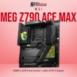 MSI MEG Z790 ACE MAX PC KUMAR